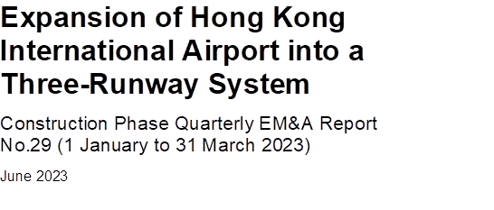Expansion of Hong Kong
International Airport into a
Three-Runway System
Construction Phase Quarterly EM&A Report
No.29 (1 January to 31 March 2023)
June 2023


